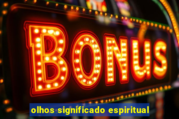 olhos significado espiritual